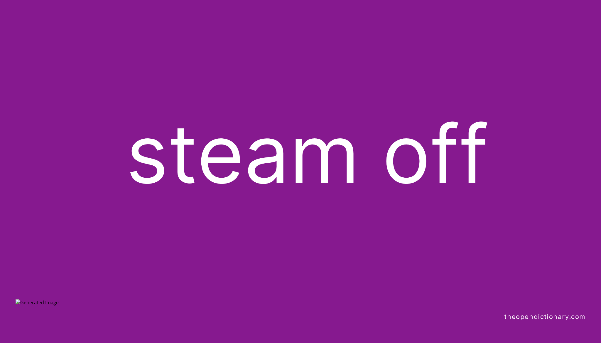 steam-off-phrasal-verb-steam-off-definition-meaning-and-example